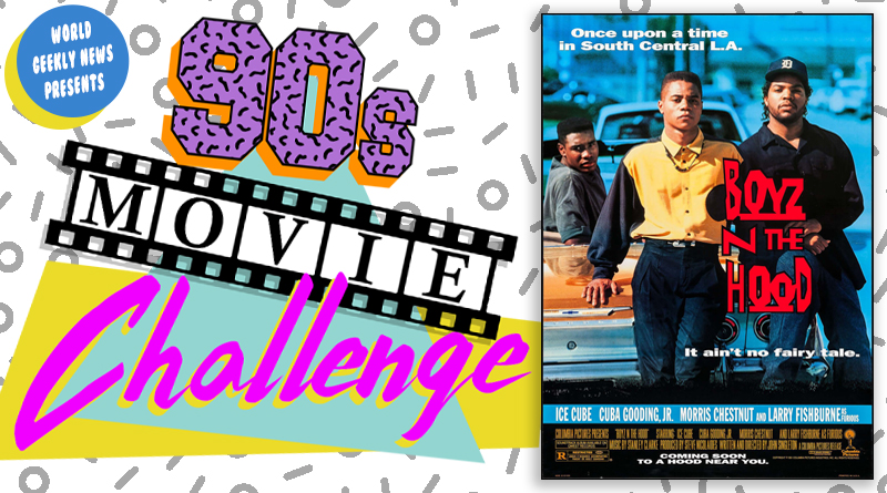90s Movie Challenge Week 32: Boyz N The Hood (1991) - World Geekly 